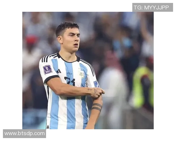 迪巴拉的足球之路：从阿根廷天才到欧洲顶级前锋的蜕变与挑战